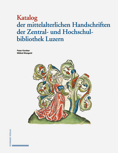 Katalog der mittelalterlichen Handschriften der Zentral- und Hochschulbibliothek Luzern - Peter Kamber, Mikkel Mangold