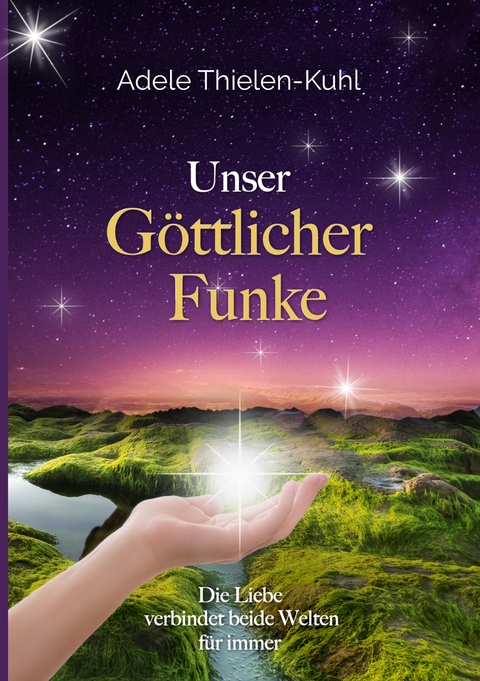 Unser G&ouml;ttlicher Funke - Adele Thielen-Kuhl