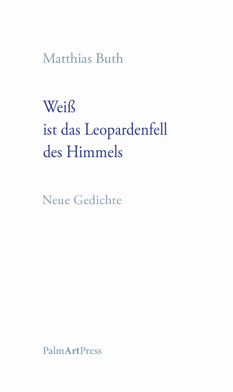 Wei&szlig; ist das Leopardenfell des Himmels - Matthias Buth