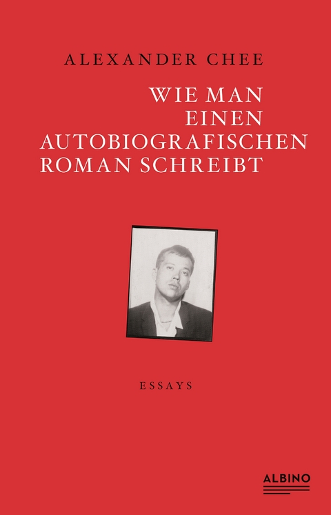 Wie man einen autobiografischen Roman schreibt - Alexander Chee