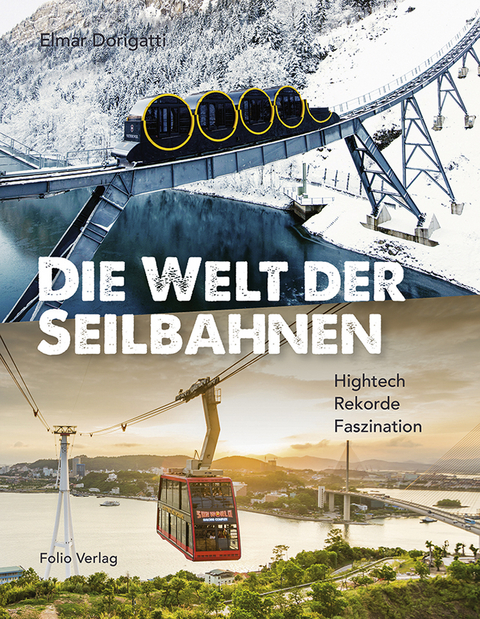 Die Welt der Seilbahnen - Elmar Dorigatti