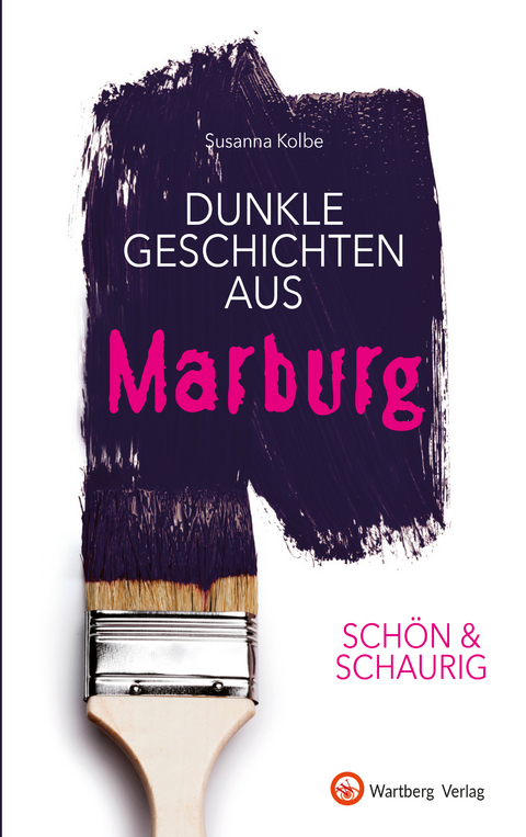 SCH&Ouml;N & SCHAURIG - Dunkle Geschichten aus Marburg - Susanna Kolbe