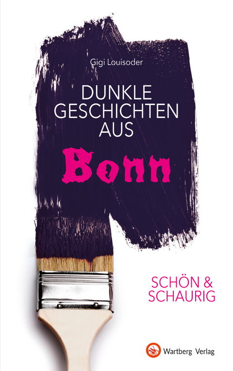 SCH&Ouml;N & SCHAURIG - Dunkle Geschichten aus Bonn - Gigi Louisoder