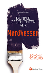 SCH&Ouml;N & SCHAURIG - Dunkle Geschichten aus Nordhessen - Andrea Gunkler