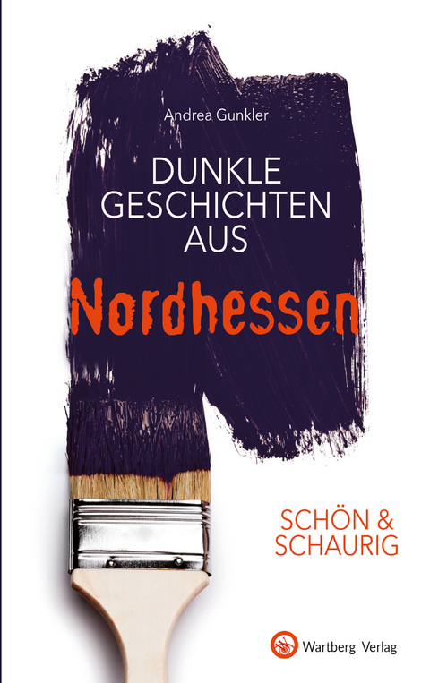 SCH&Ouml;N & SCHAURIG - Dunkle Geschichten aus Nordhessen - Andrea Gunkler
