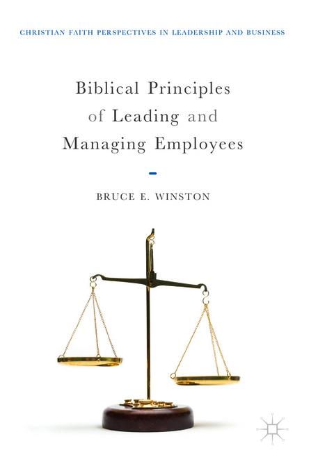 Biblical Principles of Leading and Managing Employees - Bruce E. Winston