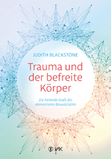 Trauma und der befreite K&ouml;rper - Judith Blackstone