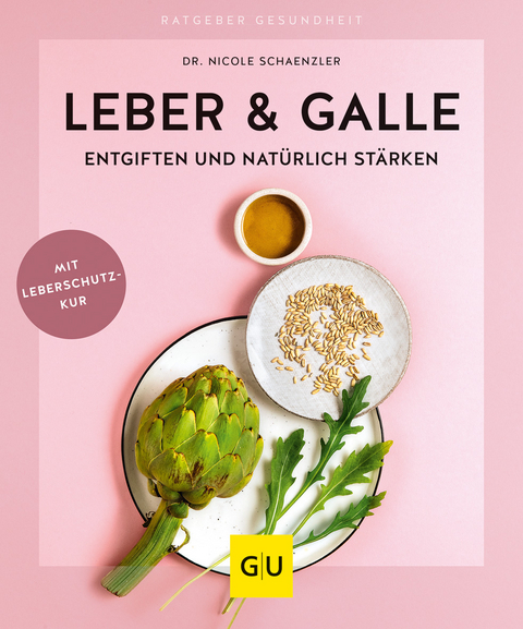 Leber & Galle entgiften und nat&uuml;rlich st&auml;rken - Nicole Schaenzler