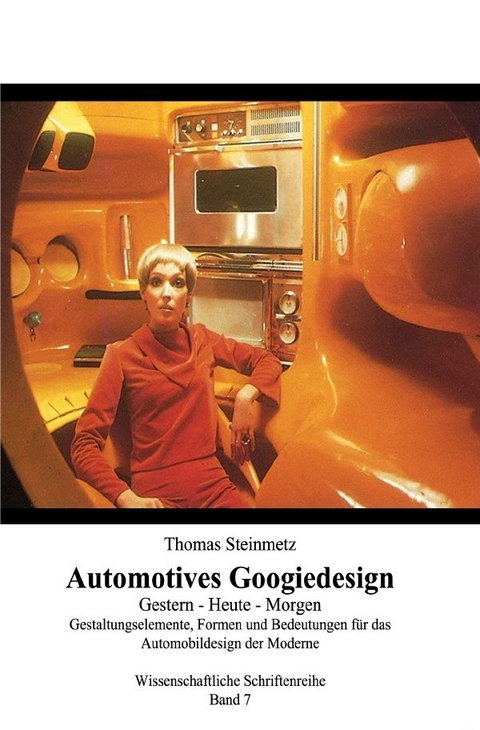 Automobil Design / Googiedesign der 50er Jahre: Gestern &ndash; Heute &ndash; Morgen - Dr. Thomas Steinmetz