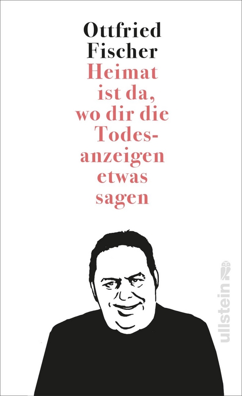 Heimat ist da, wo dir die Todesanzeigen etwas sagen - Ottfried Fischer