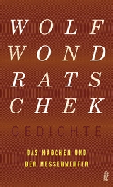 Das M&auml;dchen und der Messerwerfer (Gedichte 7) - Wolf Wondratschek