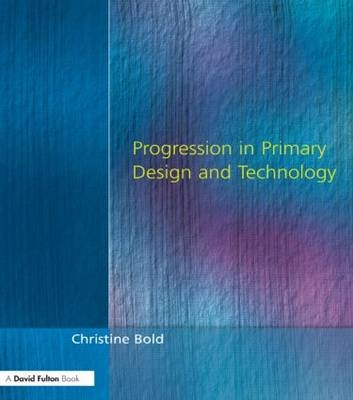 Progression in Primary Design and Technology -  Christine Bold