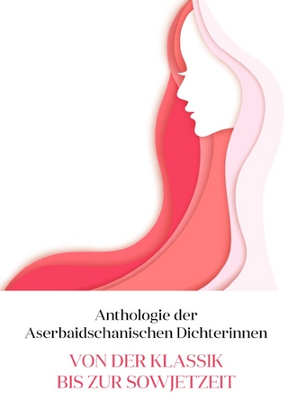 Anthologie der Aserbaidschanischen Dichterinnen