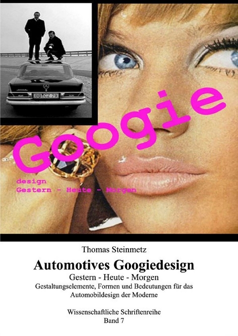 Automobildesign / Googiedesign der 50er Jahre: Gestern &ndash; Heute &ndash; Morgen - Dr. Thomas Steinmetz