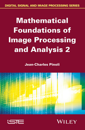 Mathematical Foundations of Image Processing and Analysis 2 - Jean-Charles Pinoli