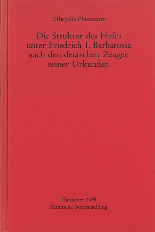 Die Struktur des Hofes unter Friedrich I. Barbarossa nach den deutschen Zeugen seiner Urkunden