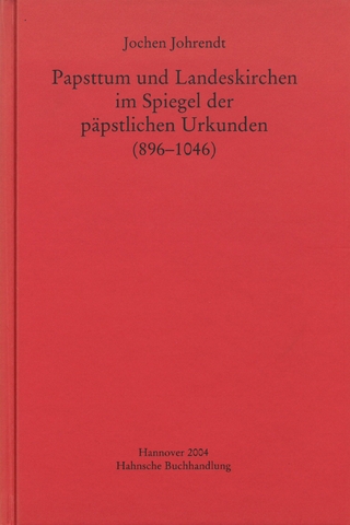 Papsttum und Landeskirchen im Spiegel der päpstlichen Urkunden (896-1046)
