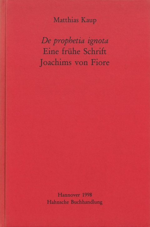 De prophetia ignota - Eine fr&uuml;he Schrift Joachims von Fiore - Matthias Kaup