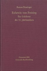 Rahewin von Freising. Ein Gelehrter des 12. Jahrhunderts - Deutinger, Roman