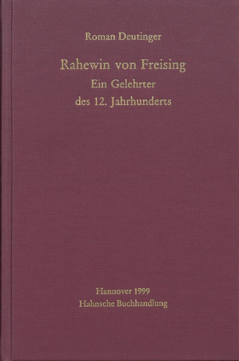 Rahewin von Freising. Ein Gelehrter des 12. Jahrhunderts - Roman Deutinger