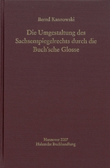 Die Umgestaltung des Sachsenspiegelrechts durch die Buch'sche Glosse - Kannowski, Bernd