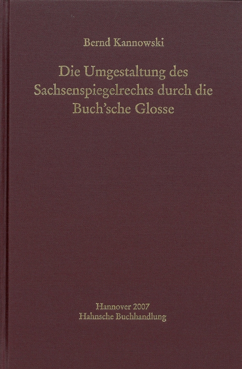 Die Umgestaltung des Sachsenspiegelrechts durch die Buch'sche Glosse - Bernd Kannowski