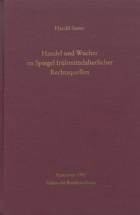 Handel und Wucher im Spiegel fr&uuml;hmittelalterlicher Rechtsquellen - Harald Siems