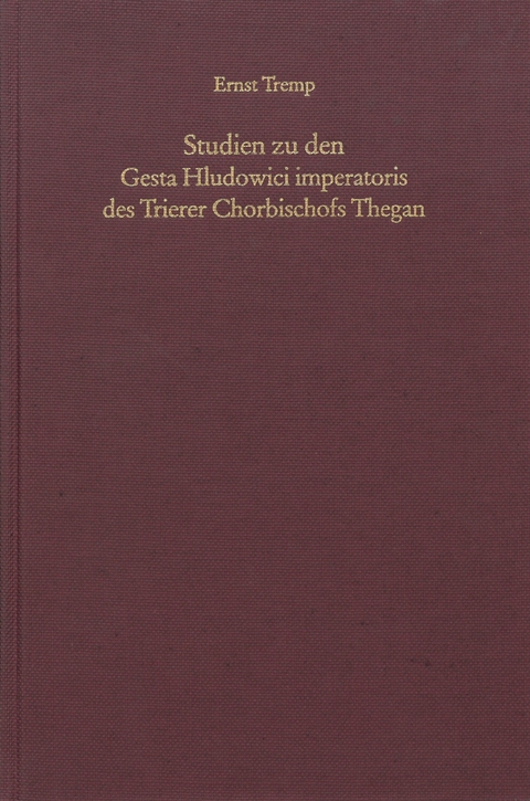 Studien zu den Gesta Hludowici imperatoris des Trierer Chorbischofs Thegan - Ernst Tremp