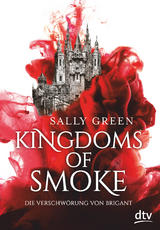 Kingdoms of Smoke &ndash; Die Verschw&ouml;rung von Brigant - Sally Green