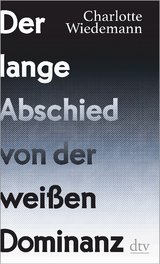Der lange Abschied von der wei&szlig;en Dominanz - Charlotte Wiedemann