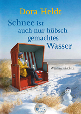 Schnee ist auch nur h&uuml;bschgemachtes Wasser - Dora Heldt