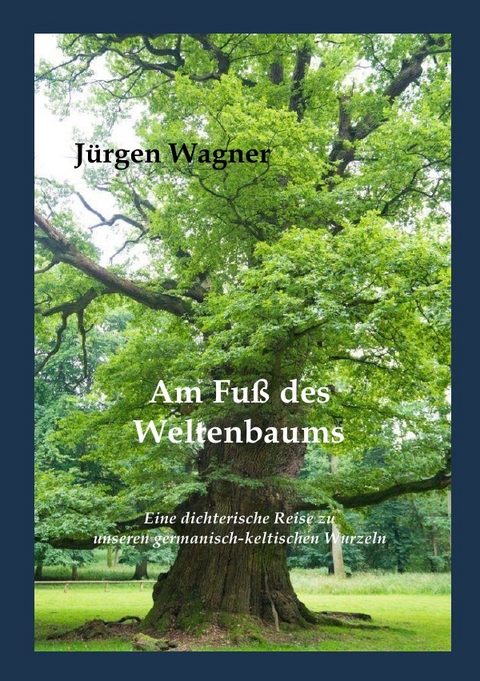 Am Fu&szlig; des Weltenbaums - J&uuml;rgen Wagner