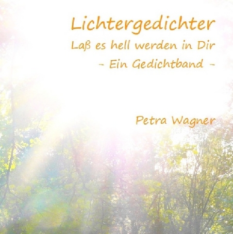Lichtergedichter - La&szlig; es hell werden in Dir - Petra Wagner