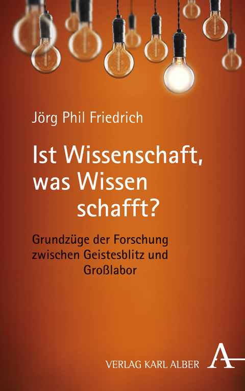 Ist Wissenschaft, was Wissen schafft? - J&ouml;rg Phil Friedrich