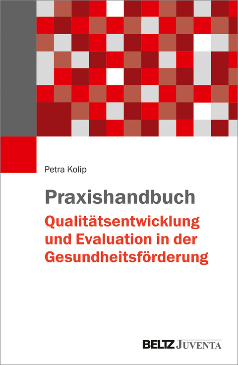 Praxishandbuch Qualit&auml;tsentwicklung und Evaluation in der Gesundheitsf&ouml;rderung - Petra Kolip