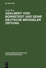 Adalbert von Bornstedt und seine Deutsche Br&uuml;sseler Zeitung - Guido Ros