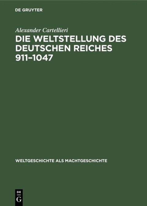 Die Weltstellung des Deutschen Reiches, 911&ndash;1047 - Alexander Cartellieri