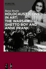 Holocaust Icons in Art: The Warsaw Ghetto Boy and Anne Frank - Batya Brutin
