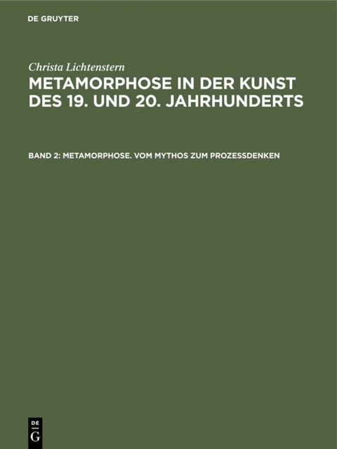 Christa Lichtenstern: Metamorphose in der Kunst des 19. und 20. Jahrhunderts / Metamorphose. Vom Mythos zum Proze&szlig;denken - Christa Lichtenstern