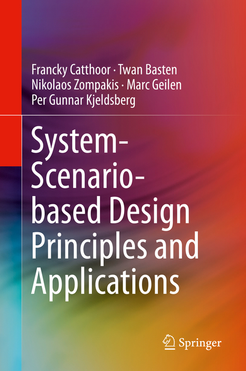 System-Scenario-based Design Principles and Applications - Francky Catthoor, Twan Basten, Nikolaos Zompakis, Marc Geilen, Per Gunnar Kjeldsberg