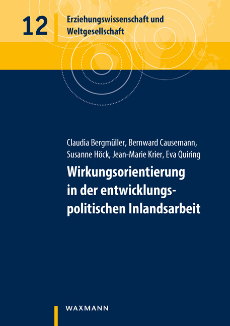 Wirkungsorientierung in der entwicklungspolitischen Inlandsarbeit - Claudia Bergm&uuml;ller, Bernward Causemann, Susanne H&ouml;ck, Jean-Marie Krier, Eva Quiring