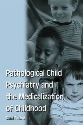Pathological Child Psychiatry and the Medicalization of Childhood -  Sami Timimi