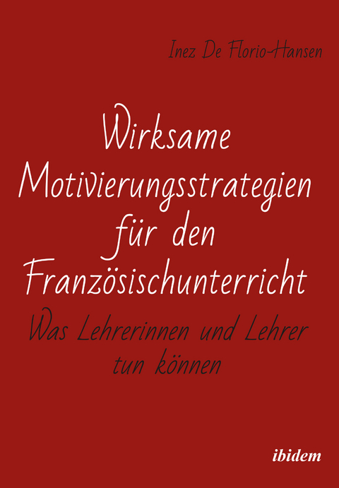 Wirksame Motivierungsstrategien f&uuml;r den Franz&ouml;sischunterricht - Inez De Florio-Hansen