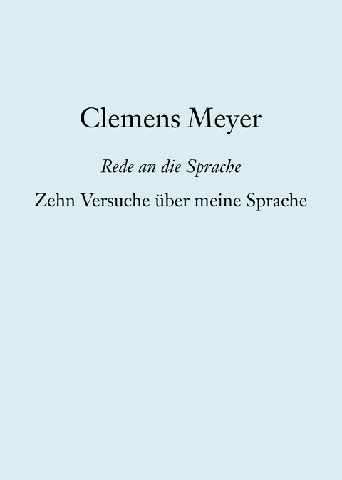 Zehn Versuche &uuml;ber meine Sprache - Clemens Meyer