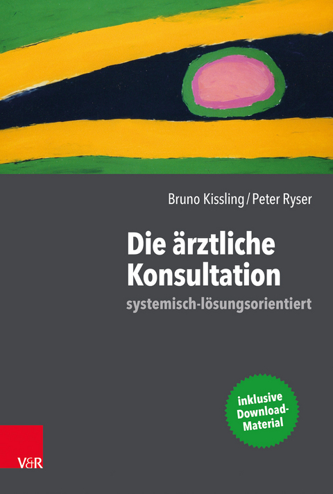 Die &auml;rztliche Konsultation &ndash; systemisch-l&ouml;sungsorientiert - Bruno Kissling, Peter Ryser