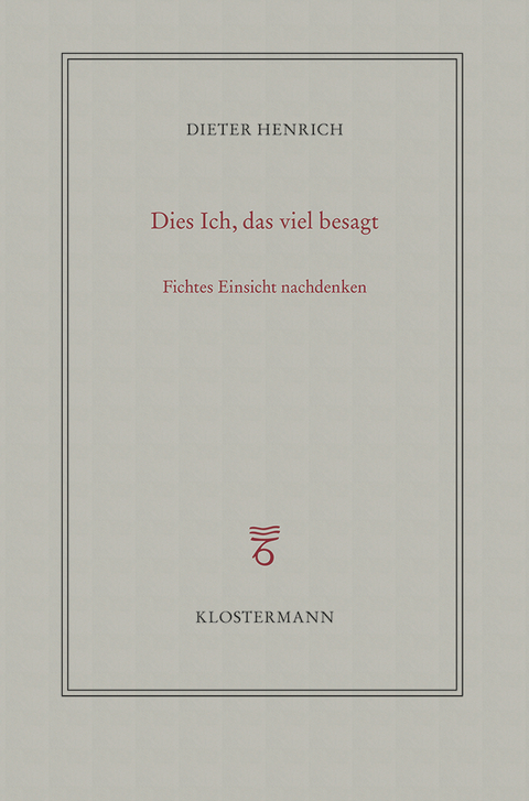 Dies Ich, das viel besagt - Dieter Henrich