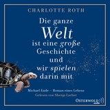 Die ganze Welt ist eine gro&szlig;e Geschichte, und wir spielen darin mit - Charlotte Roth