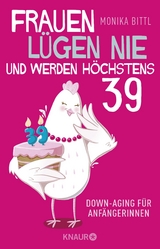 Frauen l&uuml;gen nie und werden h&ouml;chstens 39 - Monika Bittl