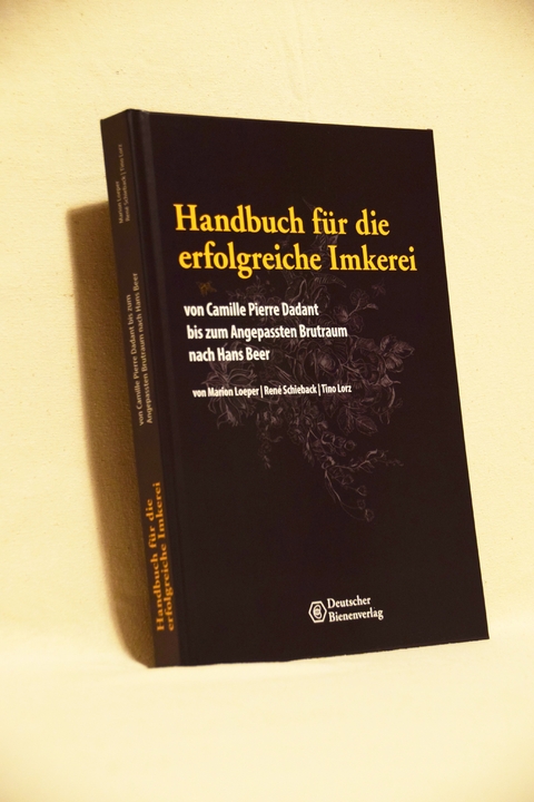 Handbuch f&uuml;r die erfolgreiche Imkerei von Camille Pierre Dadant bis zum Anngepassten Brutraum nach Hans Beer - Marion Loeper, Ren&eacute; Schieback, Tino Lorz