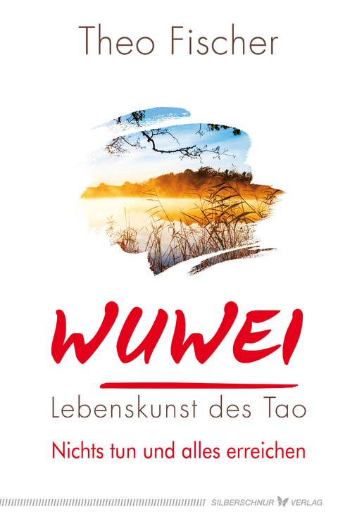 WuWei &ndash; Lebenskunst des Tao - Theo Fischer
